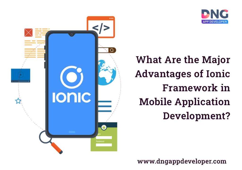 What Are the Major Advantages of Ionic Framework in Mobile Application Development?