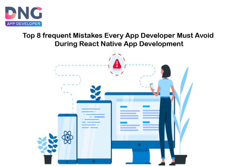 Top 8 frequent Mistakes Every App Developer Must Avoid During React Native App Development